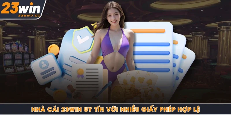 Nhà cái 23Win uy tín với nhiều giấy phép hợp lệ