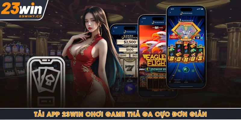 Tải app 23Win chơi game thả ga cực đơn giản