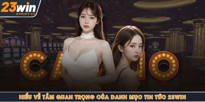 Hiểu về tầm quan trọng của danh mục tin tức 23Win